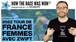 How The Race Was Won p/b CyclingTips - Tour de France Femmes Avec Zwift