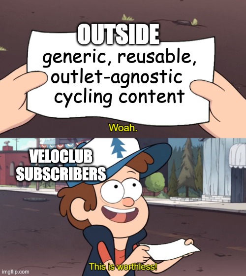 a "whoa—this is worthless" meme, with the paper being examined in the "whoa" panel labelled "OUTSIDE" with text of "generic, reusable, outlet-agnostic cycling content". The child saying "This is worthless!" in the second panel is labelled "VeloClub Subscribers"